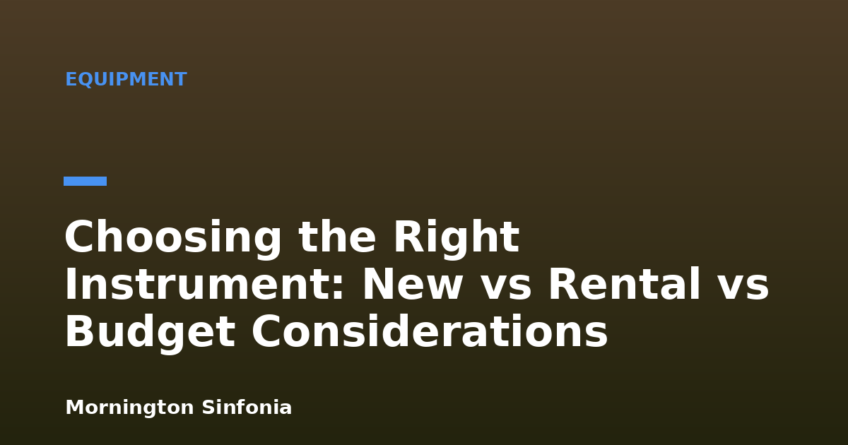 Choosing the Right Instrument: New vs Rental vs Budget Considerations